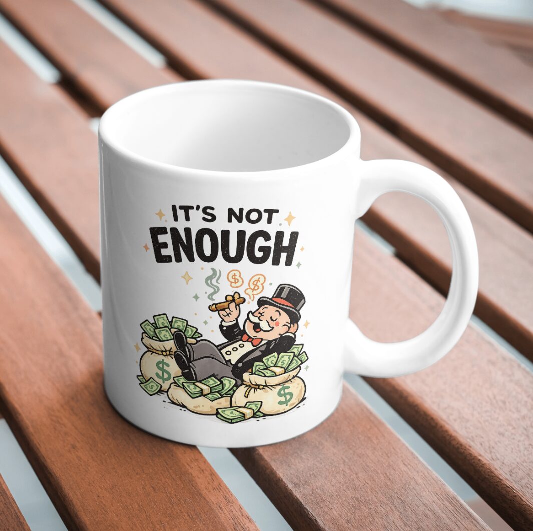 It’s Not Enough – Money Humor Capitalist Mug