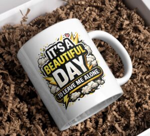 It's A Beautiful Day To Leave Me Alone Mug – Introvert Energy Cup