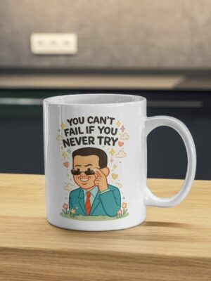 You Can't Fail If You Never Try – Motivational Success Mug