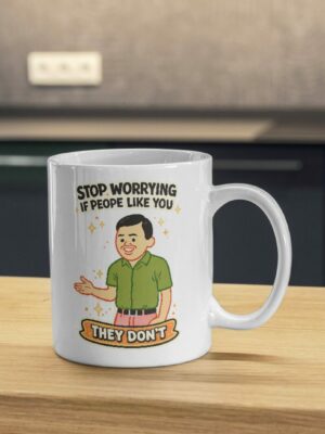 Stop Worrying If People Like You – They Don’t Funny Mug