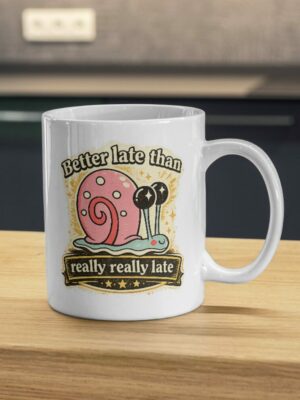 Better Late Than Really Really Late Snail Mug – Funny Procrastination Cup