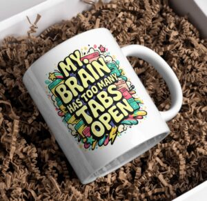 My Brain Has Too Many Tabs Open Funny Tech Mug