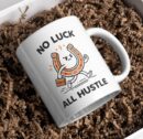 No Luck All Hustle – Motivational Coffee Mug