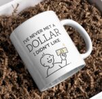 I’ve Never Met a Dollar I Didn’t Like Mug – Money Humor Design