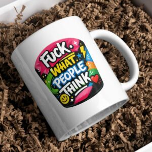 Fuck What People Think Mug – Bold Color Pop Quote Coffee Cup