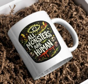 All Monsters Are Human Mug – Dark Horror Quote Coffee Cup