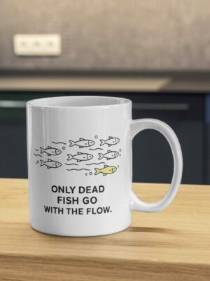 Only Dead Fish Go With The Flow Mug – Anti Conformity Design