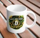 Guess I Was Right About Bitcoin Ceramic Mug
