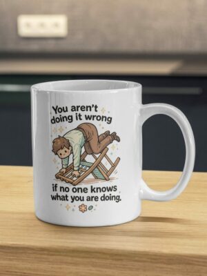 You Aren’t Doing It Wrong Mug – Chaos Productivity Humor