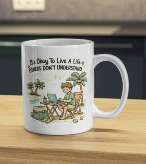 It’s Okay To Live A Life Others Don’t Understand Mug – Remote Life Beach Design