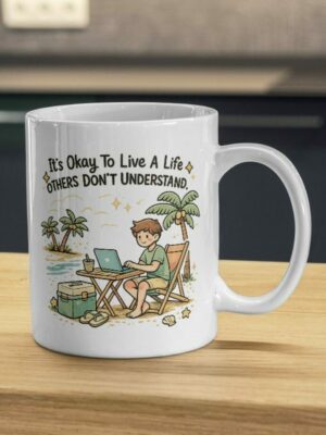 It’s Okay To Live A Life Others Don’t Understand Mug – Remote Life Beach Design
