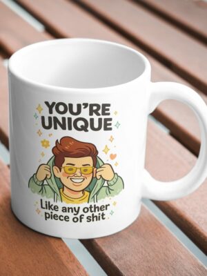 You’re Unique Mug – Like Any Other Piece of Shit Sarcastic Design
