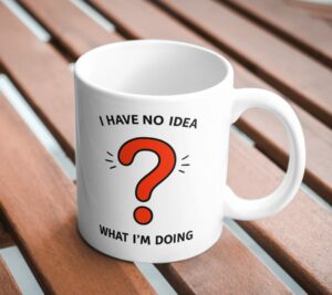 I Have No Idea What I’m Doing Funny Mug