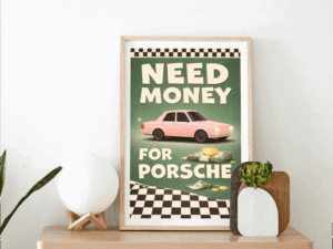 Need Money for Porsche Wall Art Print – Retro Motivation Illustration