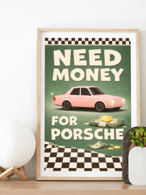 Need Money for Porsche Wall Art Print – Retro Motivation Illustration