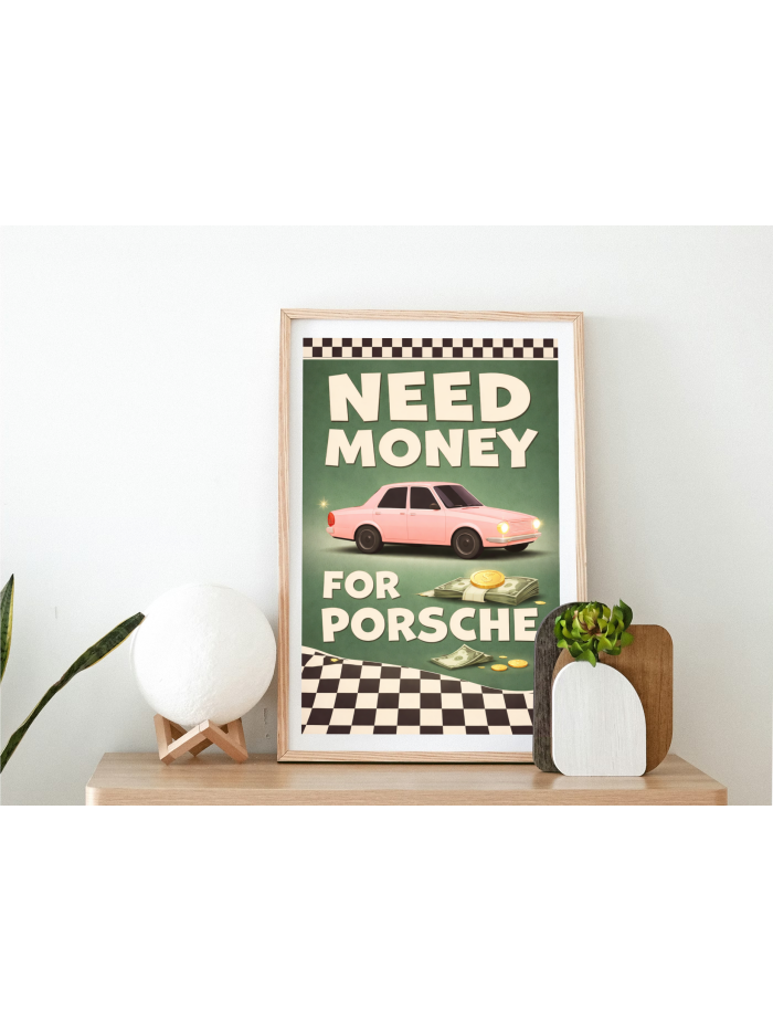 Need Money for Porsche Wall Art Print – Retro Motivation Illustration