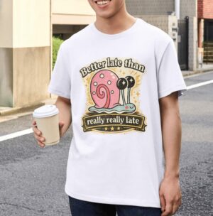 Better Late Than Really Really Late Snail Premium Cotton T-Shirt | Soft Unisex Graphic Tee