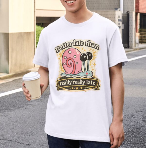 Better Late Than Really Really Late Snail Premium Cotton T-Shirt | Soft Unisex Graphic Tee