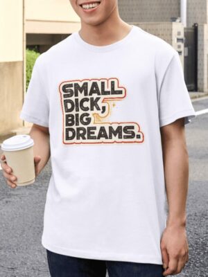 Small Dick Big Dreams Premium Cotton T-Shirt | Soft Unisex Graphic Tee