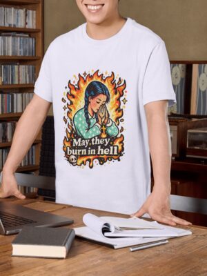 May They Burn in Hell Gothic Prayer Premium Cotton T-Shirt | Soft Unisex Graphic Tee