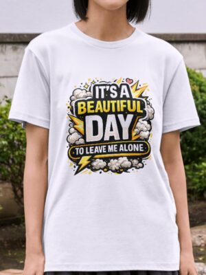 It's A Beautiful Day To Leave Me Alone Premium Cotton T-Shirt | Soft Unisex Graphic Tee
