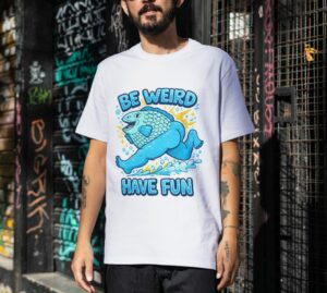 Be Weird Have Fun Funny Fish Body Premium Cotton T-Shirt | Soft Unisex Graphic Tee