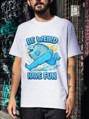 Be Weird Have Fun Funny Fish Body Premium Cotton T-Shirt | Soft Unisex Graphic Tee