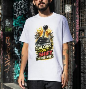 Real Cars Don’t Shift Themselves Manual Gear Premium Cotton T-Shirt | Soft Unisex Graphic