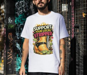 Support Your Local Stripper Funny Adult Humor Premium Cotton T-Shirt | Soft Unisex Graphic