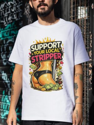 Support Your Local Stripper Funny Adult Humor Premium Cotton T-Shirt | Soft Unisex Graphic