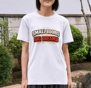 Small Boobs Big Dreams Bold Typography Premium Cotton T-Shirt | Soft Unisex Graphic Tee
