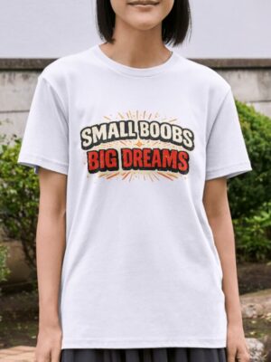 Small Boobs Big Dreams Bold Typography Premium Cotton T-Shirt | Soft Unisex Graphic Tee