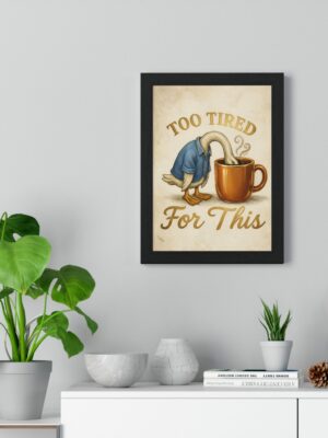 Too Tired for This Wall Art Print – Funny Duck Coffee Illustration, Relatable Morning Humor, Cozy Kitchen & Office Decor