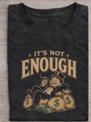 Not Enough Wealthy Tycoon Sarcastic Humor Graphic Tee