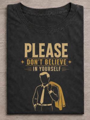 Please Don't Believe In Yourself Funny Graphic Tee