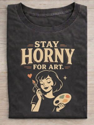 Stay Horny For Art Painter Humor Graphic Tee
