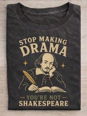 Stop Making Drama Literary Sarcasm Graphic Tee