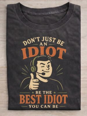 Do Not Just Be An Idiot Funny Self Improvement Tee