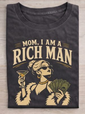 Mom I Am A Rich Man Independent Woman Graphic Tee