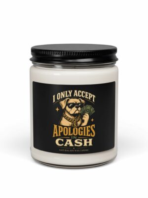I Only Accept Apologies in Cash Dog Soy Candle